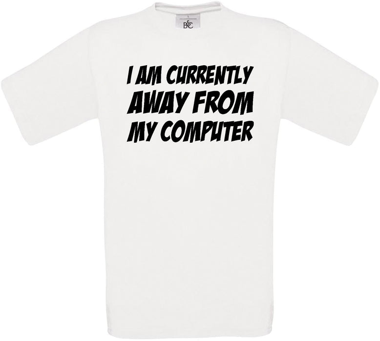 I am Currently Away From my Computer Crew Neck T-Shirt