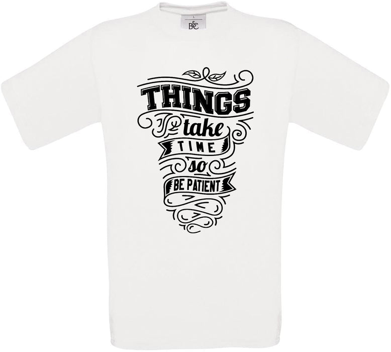 Things Take Time So Be Patient Crew Neck T-Shirt
